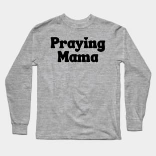 Praying Mama Long Sleeve T-Shirt